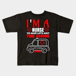 I'm a Nurse to Save Lets Just Time Kids T-Shirt